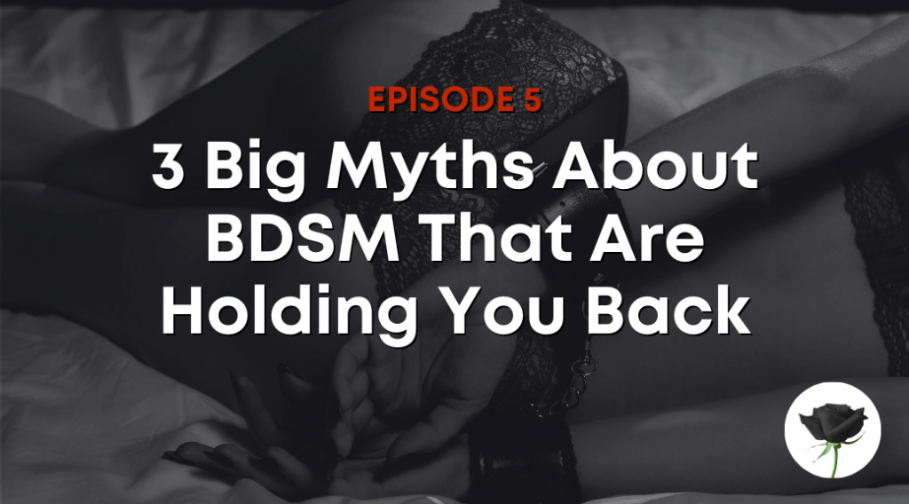 3 Big Myths About BDSM That Are Holding You Back