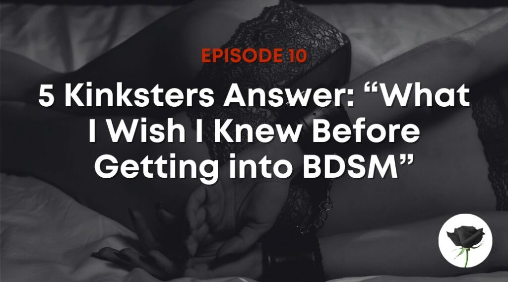 5 Kinksters Answer: “What I Wish I Knew Before Getting into BDSM”