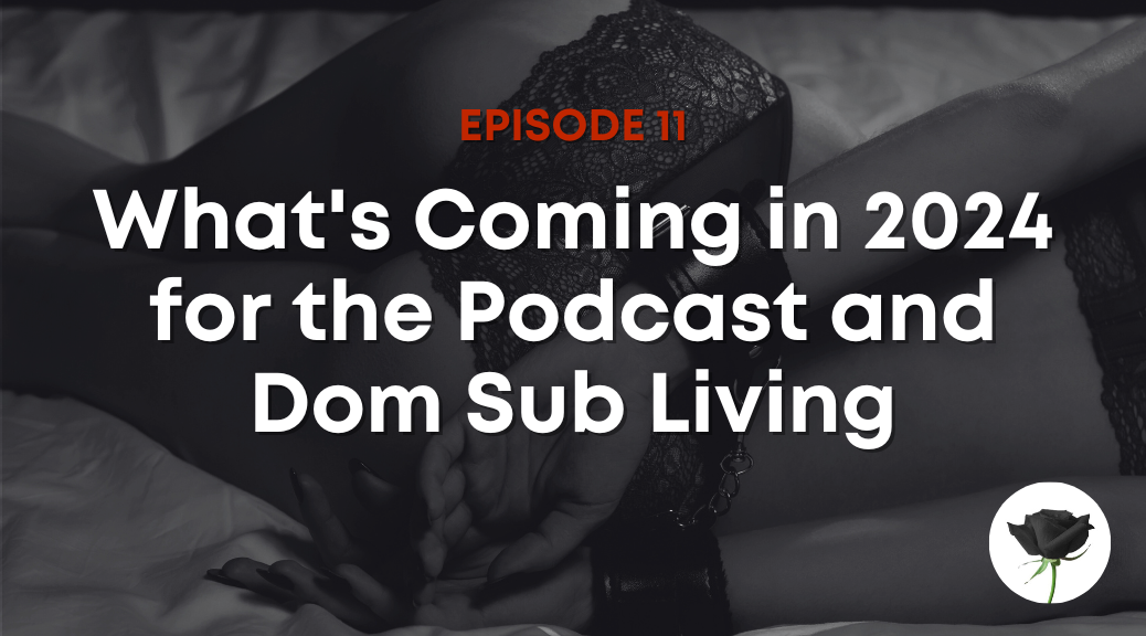 What S Coming In 2024 For The Podcast And Dom Sub Living Dom Sub Living   Episode 11 