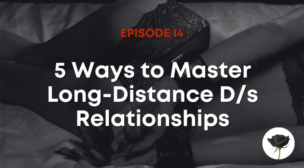 5 Ways to Master Long-Distance D/s Relationships