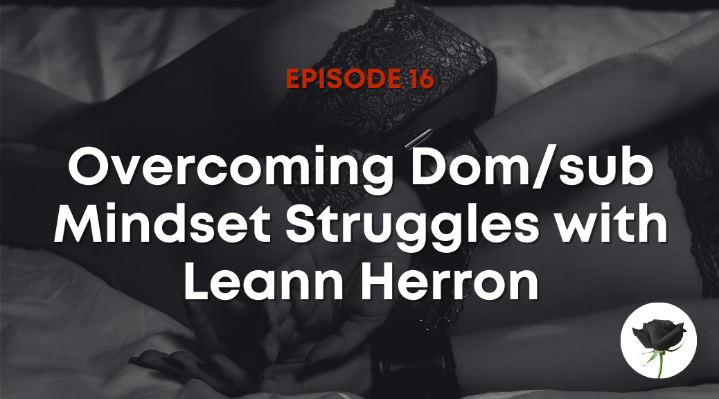 Overcoming Dom/sub Mindset Struggles with Leann Herron