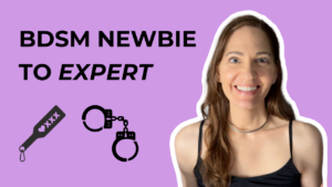 From BDSM Newbie to Expert: Navigating the Stages of Your D/s Journey