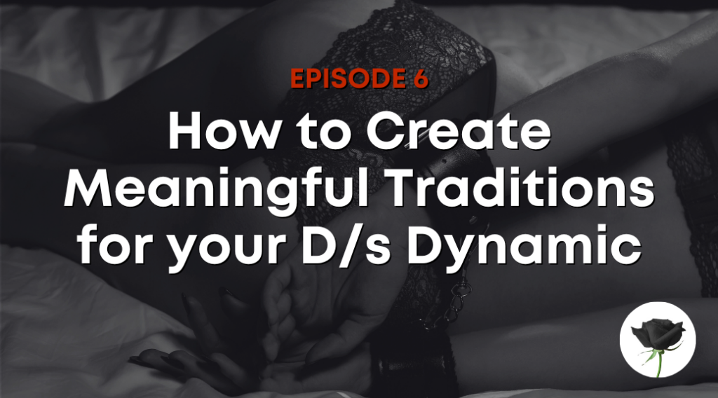 How to Create Meaningful Traditions for your D/s Dynamic
