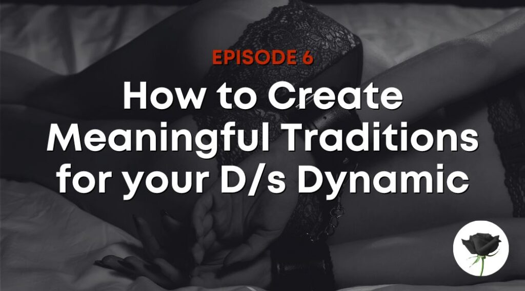 How to Create Meaningful Traditions for your D/s Dynamic