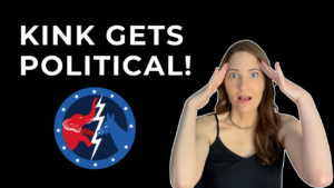 Why Kink and Politics Can’t Be Separated and What It Means for You