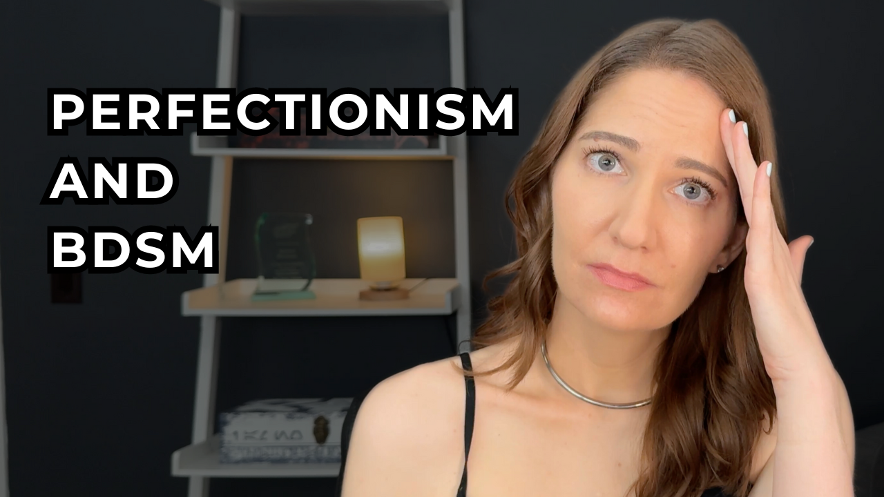 Perfectionism in BDSM as a Dom or Sub