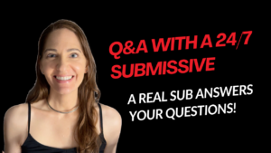 Q&A With a 24/7 Submissive - Ask Me Anything!