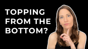 Topping from the Bottom? Stop Sabotaging Your D/s Dynamic Now!