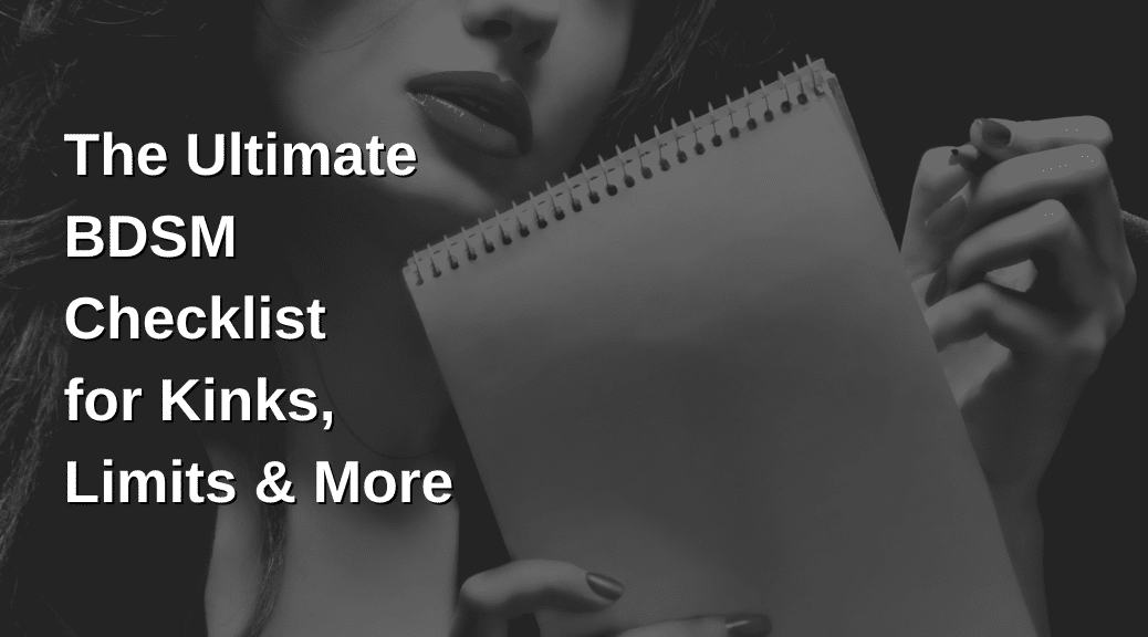 The Ultimate BDSM Checklist for Kinks, Limits & More